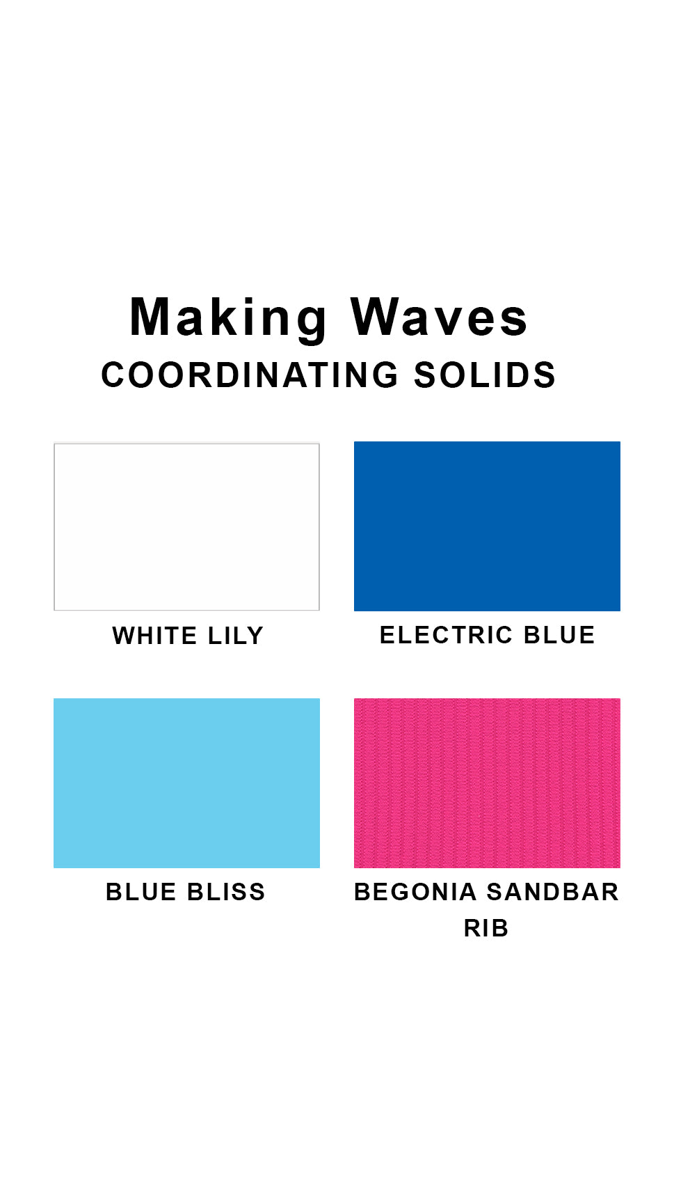Coordinating solids chart for Making Waves swimsuit print: White Lily, Electric Blue, Blue Bliss and Begonia Sandbar Rib