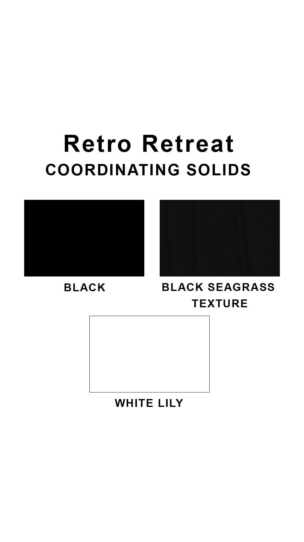 Coordinating solids chart for Retro Retreat swimsuit print: Black, Black Seagrass Texture and White Lily