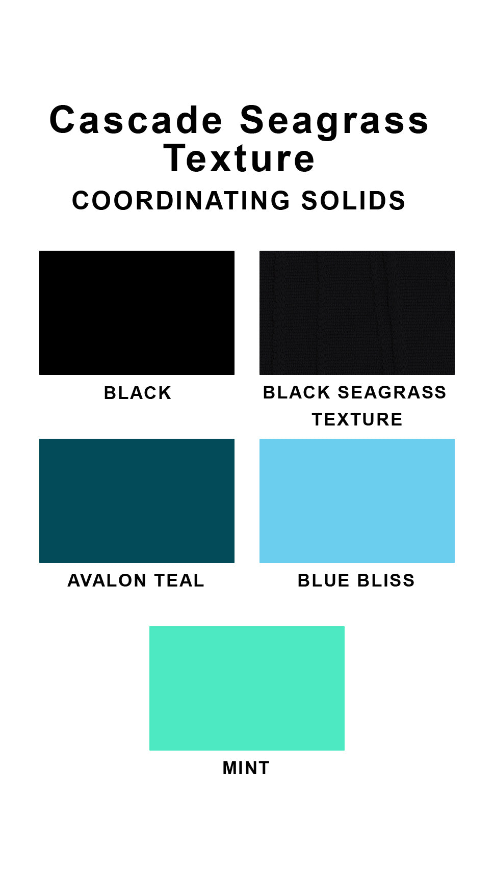 Coordinating solids chart for Cascade Seagrass Texture swimsuit print: Black, Black Seagrass Texture, Avalon Teal, Blue Bliss and Mint