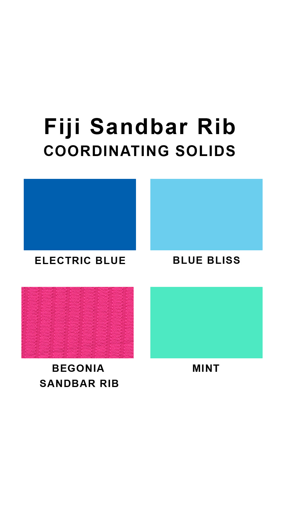 Coordinating solids chart for Fiji Sandbar Rib swimsuit print: Electric Blue, Blue Bliss, Begonia Sandbar Rib and Mint