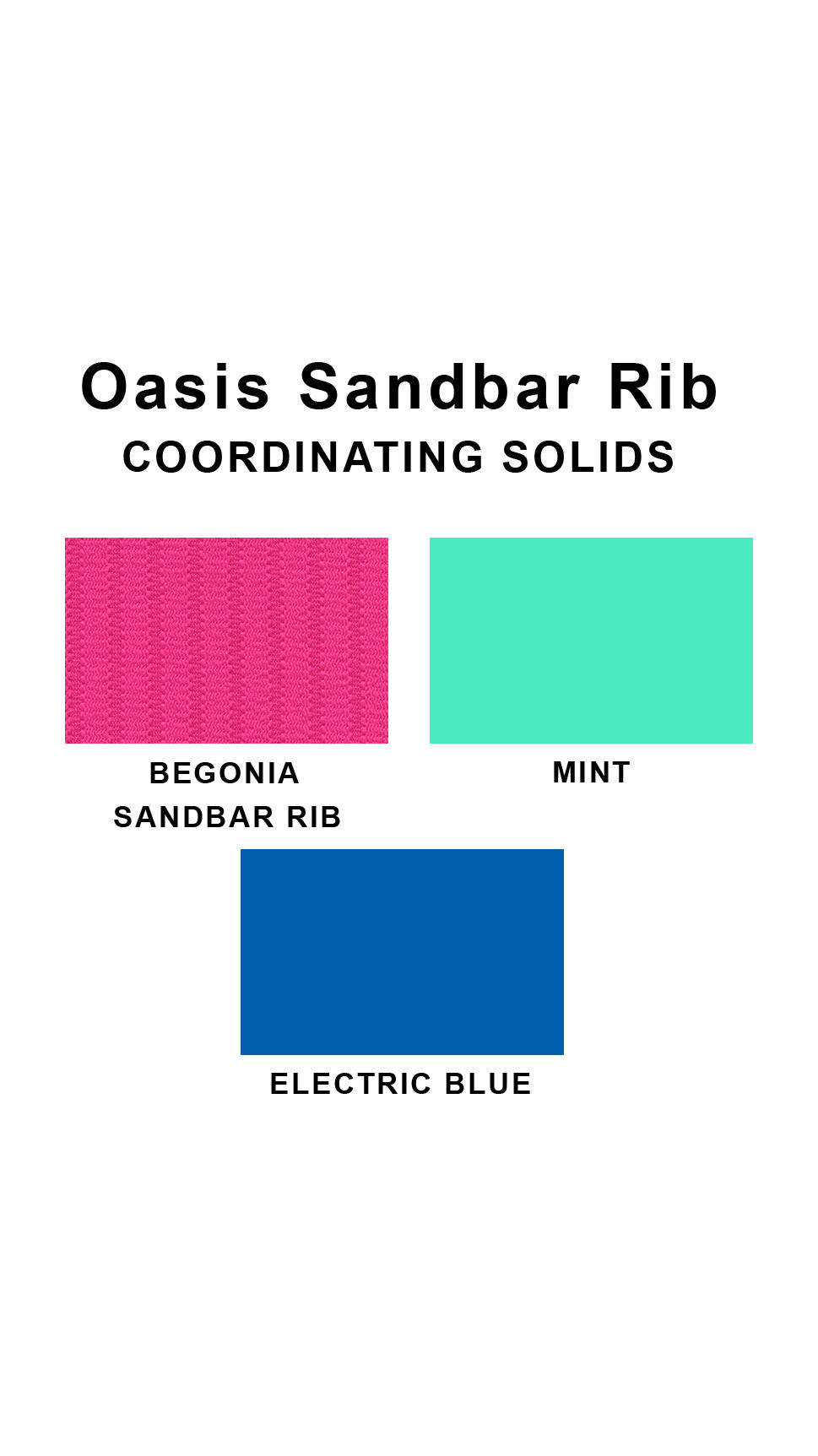 Coordinating solids chart for Oasis Sandbar Rib swimsuit print: Begonia Sandbar Rib, Mint and Electric Blue
