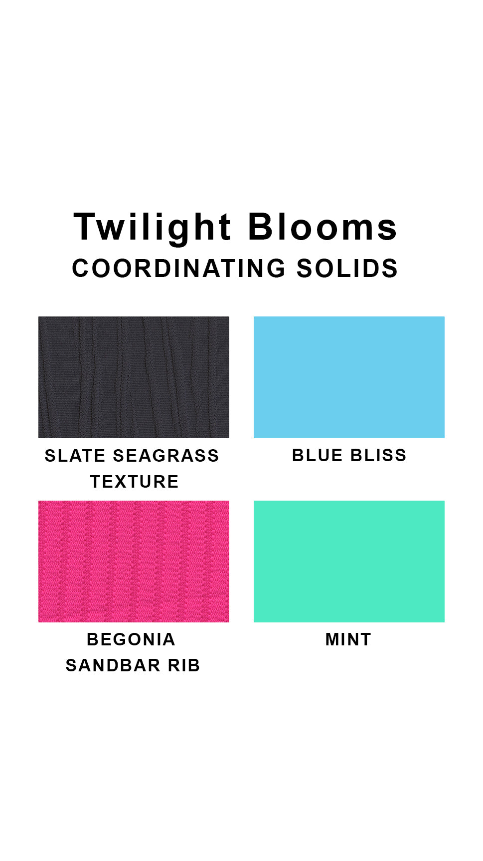 Coordinating solids chart for Twilight Blooms swimsuit print: Slate Seagrass Texture, Blue Bliss. Begonia Sandbar Rib and Mint