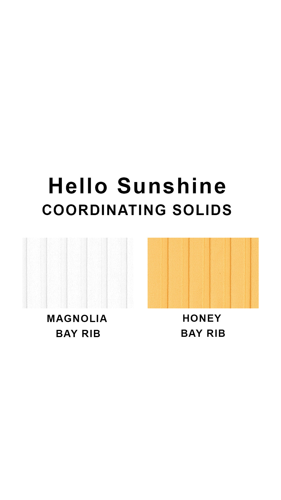 Coordinating solids chart for Hello Sunshine swimsuit print: Magnolia Bay Rib and Honey Bay Rib